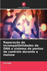 Produktbild: Repara&ccedil;&atilde;o de incompatibilidades de DNA e sistema de pontos de controlo durante a meiose