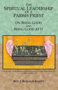 Produktbild: The Spiritual Leadership of a Parish Priest: On Being Good and Good At It