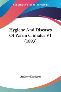 Produktbild: Hygiene And Diseases Of Warm Climates V1 (1893)