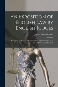 Produktbild: An Exposition of English Law by English Judges: Compiled for the Use of Layman and Lawyer From the Most Recent Decisions (1886-1891)