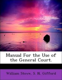 Produktbild: Stowe, W: Manual For the Use of the General Court.