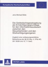 Produktbild: Die Geldw&auml;schegesetzgebung als Erm&auml;chtigungsgrundlage f&uuml;r den Informationsaustausch zwischen den Steuerbeh&ouml;rden und den Strafverfolgungsorganen