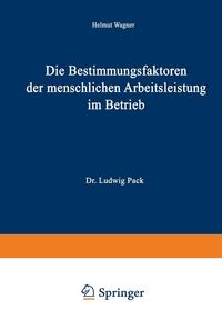 Produktbild: Die Bestimmungsfaktoren der menschlichen Arbeitsleistung im Betrieb