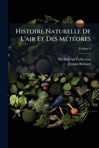 Produktbild: Histoire Naturelle De L'air Et Des M&Atilde;(c)t&Atilde;(c)ores