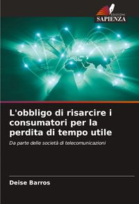 Produktbild: L'obbligo di risarcire i consumatori per la perdita di tempo utile