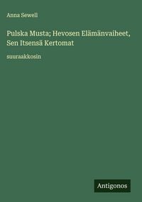 Produktbild: Pulska Musta; Hevosen El&auml;m&auml;nvaiheet, Sen Itsens&auml; Kertomat