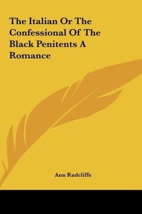 Bild vom Artikel The Italian Or The Confessional Of The Black Penitents A Romance vom Autor Ann Radcliffe