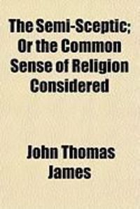 Produktbild: The Semi-Sceptic; Or the Common Sense of Religion Considered