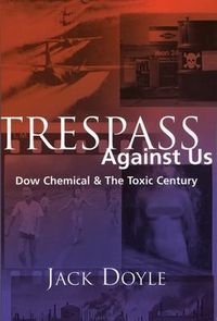 Produktbild: Trespass Against Us: Dow Chemical & the Toxic Century