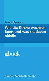 Produktbild: Wie die Kirche wachsen kann und was sie davon abh&auml;lt