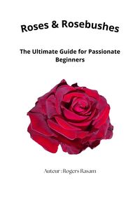 Produktbild: Roses & Rosebushes : The Ultimate Guide for Passionate Beginners