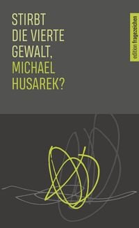 Produktbild: Stirbt die vierte Gewalt, Michael Husarek?