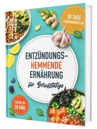 Produktbild: Das Anti-Entz&uuml;ndungskochbuch f&uuml;r Berufst&auml;tige - schnelle, einfache und entz&uuml;ndungshemmende Rezepte f&uuml;r den Alltag, inkl. 30-Tage-Ern&auml;hrungsplan