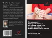 Produktbild: &iquest;wiadomo&iquest;&iquest; metapoznawcza w strategiach czytania w&iquest;r&oacute;d uczni&oacute;w z rozbie&iquest;no&iquest;ciami w nauce