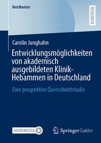 Produktbild: Entwicklungsm&ouml;glichkeiten von akademisch ausgebildeten Klinik-Hebammen in Deutschland