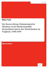Produktbild: Der Kosovo-Krieg. Parlamentarische Debatten in der Bundesrepublik Deutschland und in den Niederlanden im Vergleich, 1998-1999