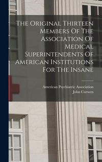 Produktbild: The Original Thirteen Members Of The Association Of Medical Superintendents Of American Institutions For The Insane