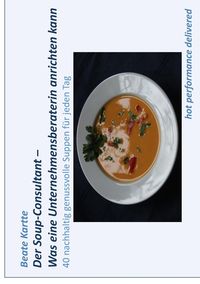 Bild vom Artikel Der Soup-Consultant - Was eine Unternehmensberaterin anrichten kann vom Autor Beate Kartte