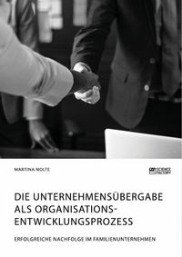 Produktbild: Die Unternehmens&uuml;bergabe als Organisationsentwicklungsprozess. Erfolgreiche Nachfolge im Familienunternehmen