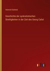Produktbild: Geschichte der synkretistischen Streitigkeiten in der Zeit des Georg Calixt