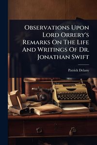 Produktbild: Observations Upon Lord Orrery's Remarks On The Life And Writings Of Dr. Jonathan Swift