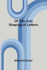 Produktbild: Of the Just Shaping of Letters