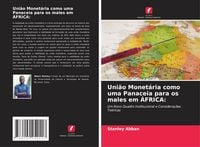 Produktbild: Uni&atilde;o Monet&aacute;ria como uma Panaceia para os males em &Aacute;FRICA: