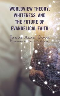 Produktbild: Worldview Theory, Whiteness, and the Future of Evangelical Faith