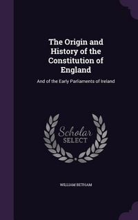 Produktbild: The Origin and History of the Constitution of England: And of the Early Parliaments of Ireland