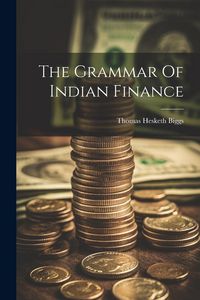 Produktbild: The Grammar Of Indian Finance