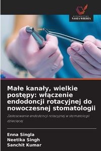 Produktbild: Ma&iquest;e kana&iquest;y, wielkie post&iquest;py: w&iquest;&iquest;czenie endodoncji rotacyjnej do nowoczesnej stomatologii