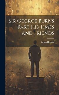 Produktbild: Sir George Burns Bart His Times and Friends