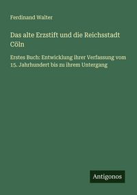 Produktbild: Das alte Erzstift und die Reichsstadt C&ouml;ln