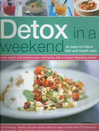 Produktbild: Detox in a Weekend: An Easy-To-Follow Diet and Health Plan: Lose Weight and Improve Your Well-Being with a Unique Cleansing Routine