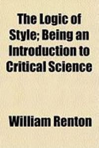 Produktbild: The Logic of Style; Being an Introduction to Critical Science
