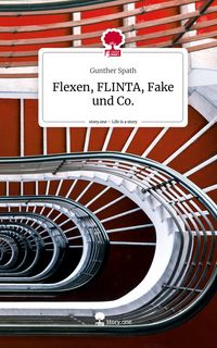 Produktbild: Flexen, FLINTA, Fake und Co.. Life is a Story - story.one