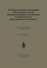 Produktbild: Die Wirkung nat&uuml;rlicher und k&uuml;nstlicher Kohlens&auml;ureb&auml;der sowie der Hochfrequenzbehandlung bei Herzkranken, kontrolliert durch die &bdquo;plethysmographische Arbeitskurve&ldquo;