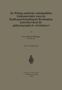 Produktbild: Die Wirkung nat&uuml;rlicher und k&uuml;nstlicher Kohlens&auml;ureb&auml;der sowie der Hochfrequenzbehandlung bei Herzkranken, kontrolliert durch die &bdquo;plethysmographische