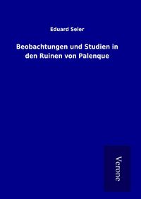 Produktbild: Beobachtungen und Studien in den Ruinen von Palenque