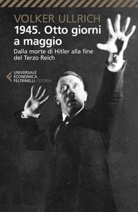 Produktbild: 1945. Otto giorni a maggio. Dalla morte di Hitler alla fine del Terzo Reich
