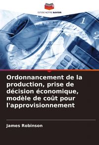 Produktbild: Ordonnancement de la production, prise de d&eacute;cision &eacute;conomique, mod&egrave;le de co&ucirc;t pour l'approvisionnement