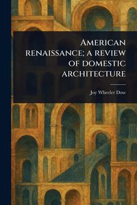 Produktbild: American Renaissance; a Review of Domestic Architecture