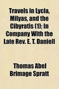 Produktbild: Travels in Lycia, Milyas, and the Cibyratis (1); In Company with the Late REV. E. T. Daniell