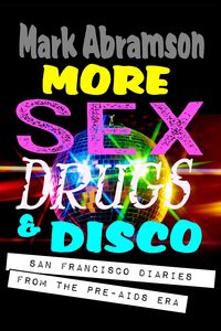 Produktbild: More Sex, Drugs & Disco - San Francisco Diaries From the Pre-AIDS Era