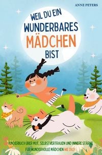 Produktbild: Weil du ein wunderbares M&auml;dchen bist - Kinderbuch &uuml;ber Mut, Selbstvertrauen und innere St&auml;rke f&uuml;r wundervolle M&auml;dchen wie dich