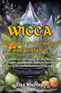 Produktbild: Wicca / Wicca Die Magie von Kr&auml;utern und Kristallen