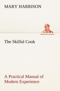 Produktbild: The Skilful Cook A Practical Manual of Modern Experience