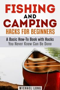 Produktbild: Fishing and Camping: Hacks for Beginners A Basic How-To Book with Hacks You Never Knew Can Be Done (Backpacking & Off the Grid)