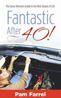 Produktbild: Fantastic After 40!: The Savvy Woman's Guide to Her Best Season of Life