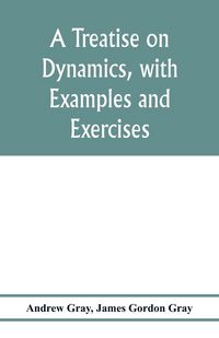 Produktbild: A treatise on dynamics, with examples and exercises
